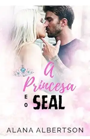 A Princesa e o SEAL (Heróis Para Sempre Livro 3) – Alana Albertson