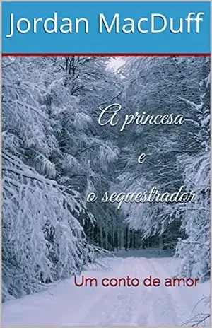 A princesa e o sequestrador: Um conto de amor - Jordan MacDuff