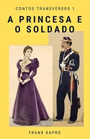 A princesa e o soldado (Contos transversos Livro 1) – Franx Kapro