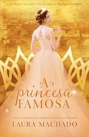 A Princesa Famosa (A Princesa Escondida Livro 2) - Laura Machado