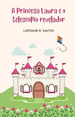 A princesa Laura e o telescópio revelador – Lindomar R. Santos