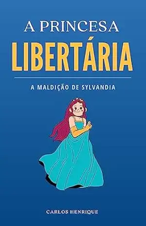 A princesa libertária: A maldição de sylvandia – Carlos  Henrique