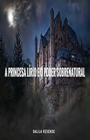 A Princesa Lírio e O Poder Sobrenatural (As Aventuras da Princesa Lírio Livro 2) – Dalila Resende