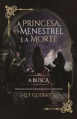 A Princesa, O Menestrel e a Morte: A Busca – Ley Guerato