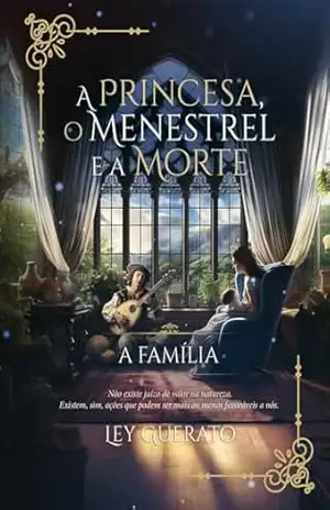A Princesa, o Menestrel e a Morte: A Família – Ley Guerato