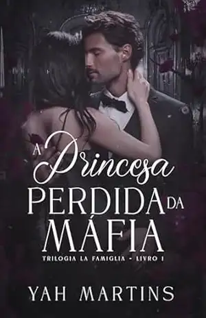 A Princesa Perdida da Máfia (Trilogia La Famiglia Livro 1) - Yah Martins