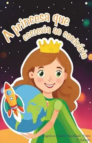 A Princesa Que Escrevia Ao Contrário - Angélica Izabel Machado Pinto