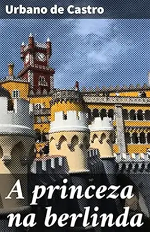 A princeza na berlinda: Em busca do amor verdadeiro na corte aristocrática do século XIX – Urbano de Castro