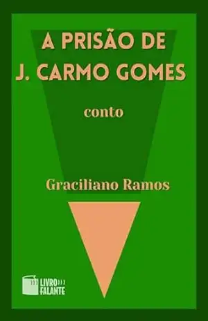 A prisão de J. Carmo Gomes; Conto - Graciliano Ramos