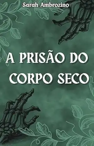 A prisão do corpo seco. – Sarah Ambrozino
