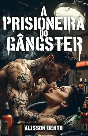 A Prisioneira do Gângster: Um Dark Romance Proibido no Submundo (Leilões, Compras & Prisioneiras) - Alisson Bento