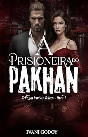 A prisioneira do Pakhan (Trilogia Irmãos Volkov Livro 1) – Ivani Godoy