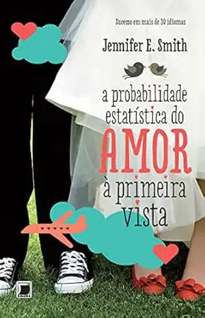 A probabilidade estatística do amor à primeira vista - Jennifer E. Smith
