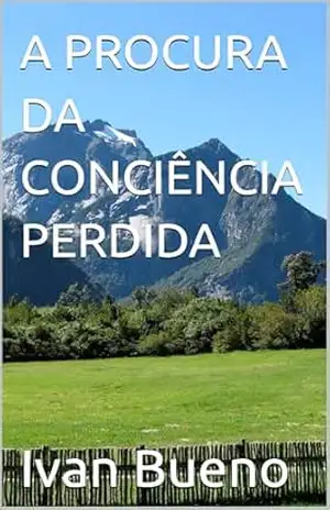 A PROCURA DA CONCIÊNCIA PERDIDA - Ivan Bueno