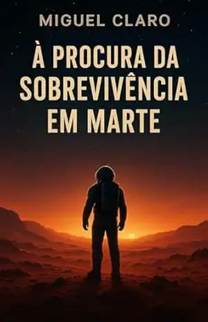 À Procura da Sobrevivência em Marte (Fronteiras do Amanhã – Ficção Científica Literária) – Miguel Claro