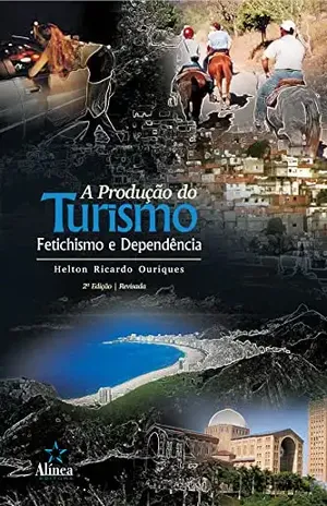 A Produção do Turismo: Fetichismo e dependência - Helton Ricardo Ouriques
