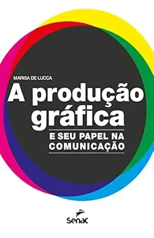 A produção gráfica e seu papel na comunicação – Marisa de Lucca