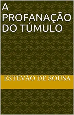 A Profanação do Túmulo - Estêvão de Sousa