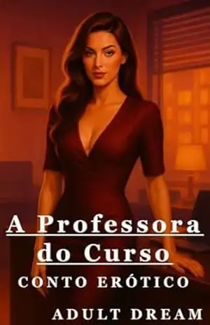 A Professora do Curso – Conto Erótico (Explícito) (Adult Dream) – Adult Dream