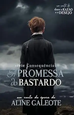 A Promessa do Bastardo (Consequências) – Aline Galeote