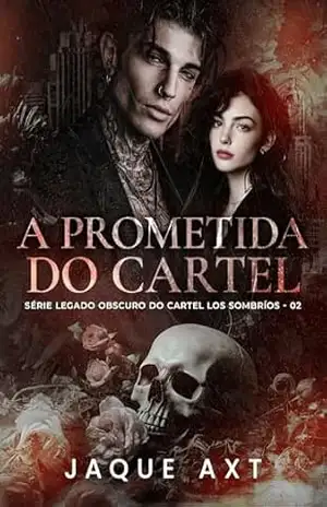 A Prometida do Cartel (LEGADO OBSCURO DO CARTEL LOS SOMBRÍOS Livro 2) – Jaque Axt