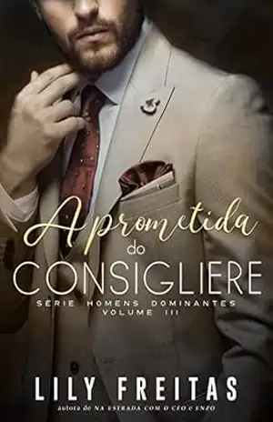 A Prometida do Consigliere: Série Homens Dominantes – Livro 3 – Lily Freitas