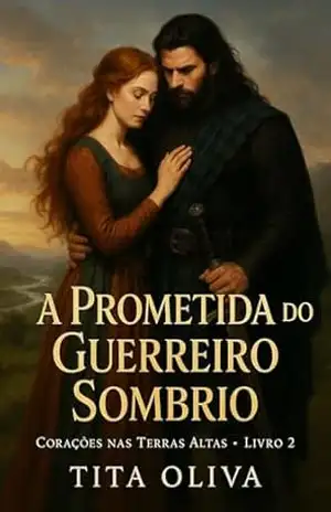 A Prometida do Guerreiro Sombrio (Corações nas Terras Altas Livro 2) – Tita Oliva
