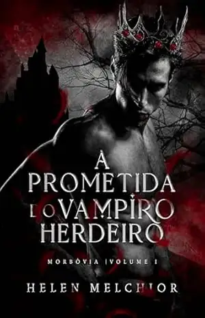 A prometida do vampiro herdeiro: Morbóvia 1 – Helen  Melchior