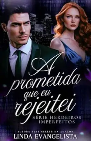 A Prometida que Eu Rejeitei (Série Herdeiros Imperfeitos Livro 2) – Linda Evangelista