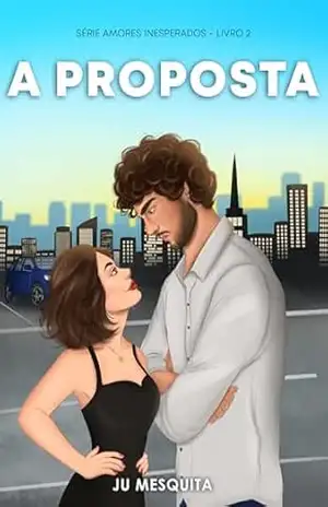 A Proposta (Amores Inesperados Livro 2) – Ju  Mesquita