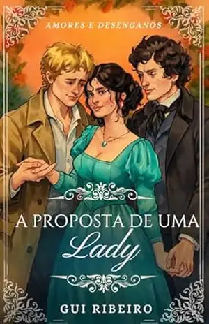 A proposta de uma lady (Amores e Desenganos Livro 2) – Gui Ribeiro