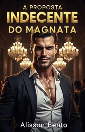 A Proposta Indecente do Magnata: Romance de bilionário, contrato de casamento e segundas chances de amor (Cláusulas do Bilionário) - Alisson  Bento
