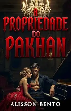 A Propriedade do Pakhan: Um Dark Romance da Máfia Russa (Propriedade de Poderosos) - Alisson Bento
