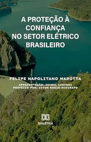 A Proteção à Confiança no Setor Elétrico Brasileiro – Felipe Napolitano Marotta