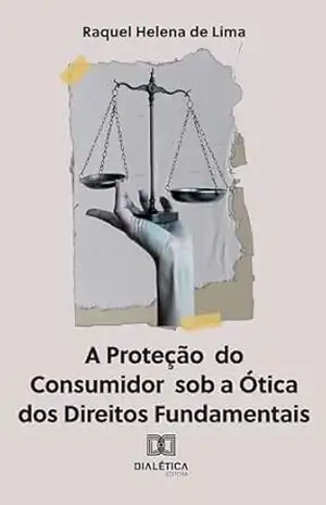 A Proteção do Consumidor sob a Ótica dos Direitos Fundamentais – Raquel Helena de Lima