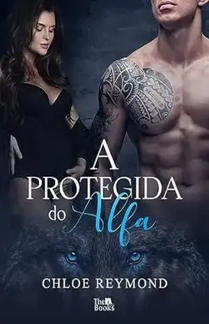 A Protegida do Alfa - Chloe Reymond