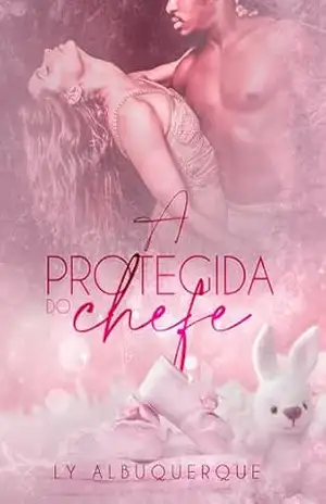 A PROTEGIDA DO CHEFE – Ly  Albuquerque