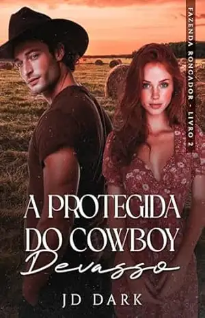 A Protegida do Cowboy Devasso: Fazenda Roncador – Livro II – JD Dark