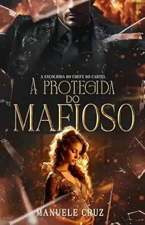 A protegida do mafioso – A escolhida do chefe do cartel (Livro único) – Manuele Cruz
