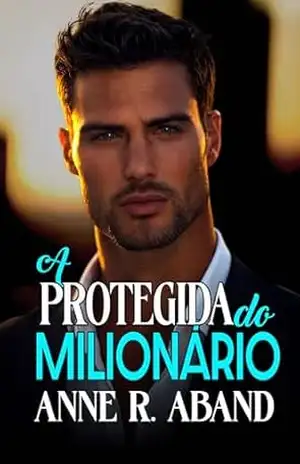 A Protegida do Milionário: (Inimigos a amantes, proximidade forçada) (Histórias Românticas de Milionários nº 2) (Milionários em português) - Anne R.  Aband