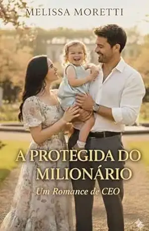 A protegida do Milionário: Um romance de CEO - Melissa Moretti