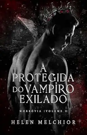 A protegida do vampiro exilado: Morbóvia 2 - Helen  Melchior