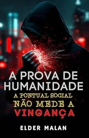 A Prova De Humanidade: A Pontuação Social Não Mede a Vingança – Elder Malan
