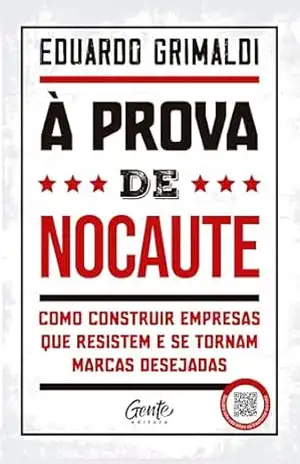 À prova de nocaute: Como construir empresas que resistem e se tornam marcas desejadas – Eduardo Grimaldi