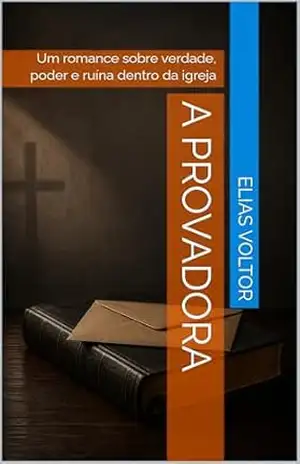 A Provadora: Um romance sobre verdade, poder e ruína dentro da igreja – Elias  Voltor