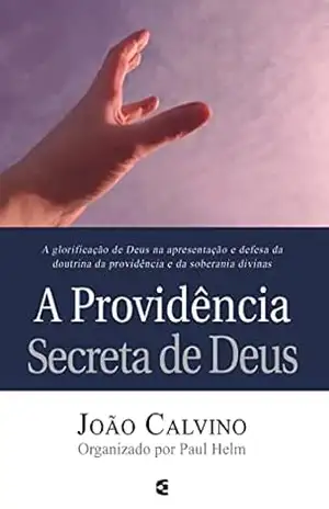 A providência secreta de Deus – João Calvino