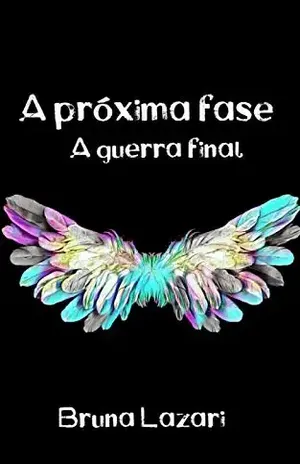 A Próxima Fase – A Guerra Final: Livro 2 - Bruna Lazari