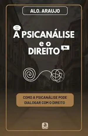 A Psicanálise E O Direito – Alo. Araujo