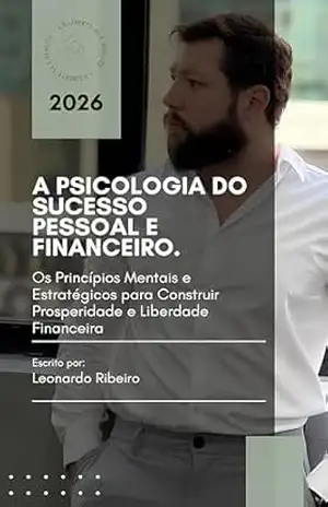 A Psicologia do Sucesso Pessoal e Financeiro - Leonardo  Ribeiro