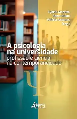 A Psicologia na Universidade: Profissão e Ciência na Contemporaneidade – Cybele Moretto